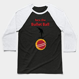 Face the Bullet Ball Baseball T-Shirt